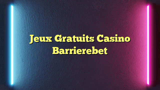 Jeux Gratuits Casino Barrierebet