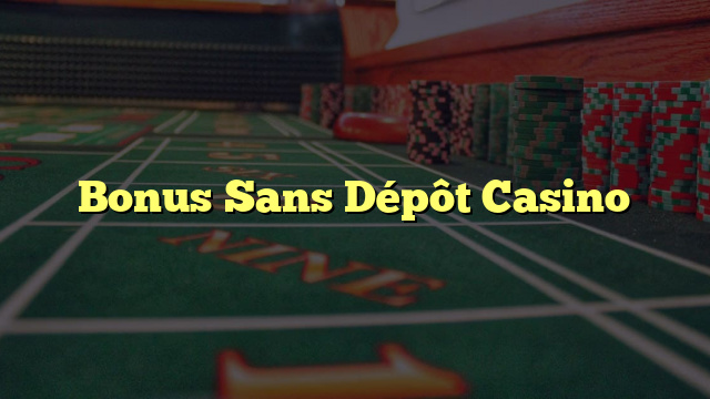 Bonus Sans Dépôt Casino