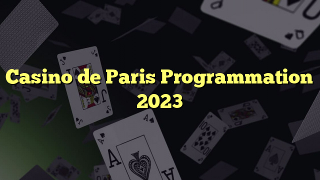 Casino de Paris Programmation 2023