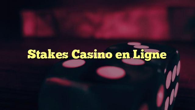 Stakes Casino en Ligne