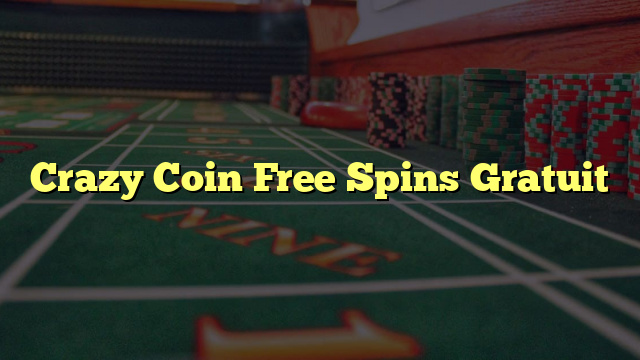 Crazy Coin Free Spins Gratuit