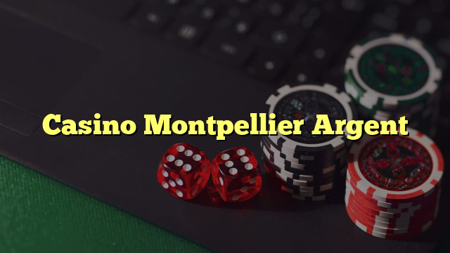 Casino Montpellier Argent