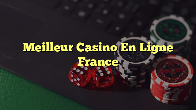 Meilleur Casino En Ligne France