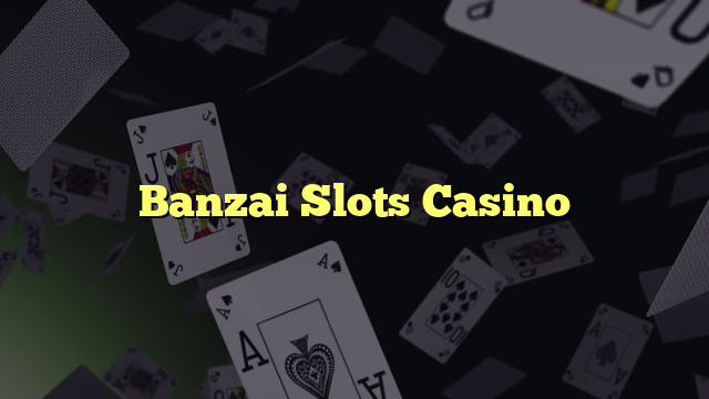 Banzai Slots Casino