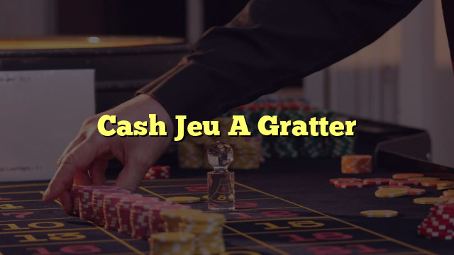 Cash Jeu A Gratter