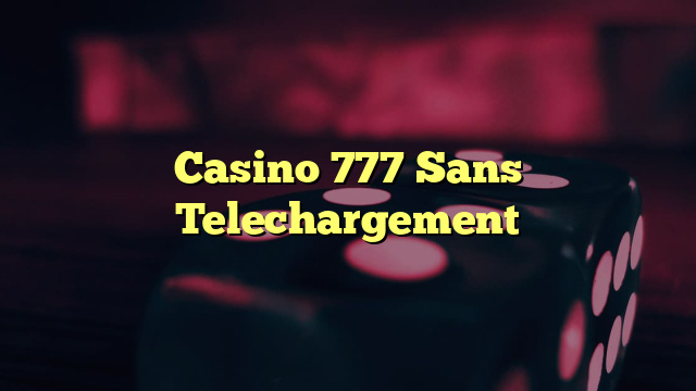 Casino 777 Sans Telechargement