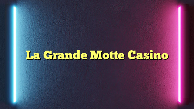 La Grande Motte Casino