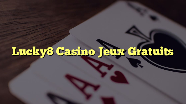 Lucky8 Casino Jeux Gratuits