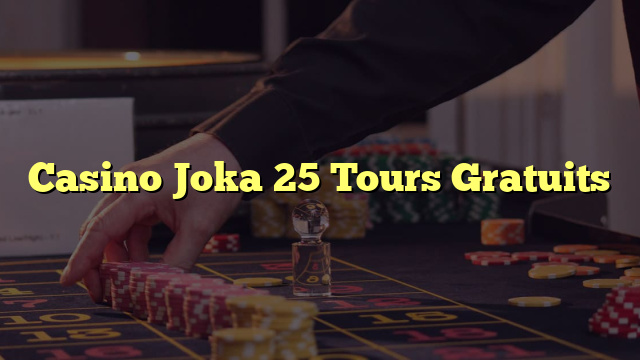 Casino Joka 25 Tours Gratuits