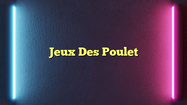 Jeux Des Poulet