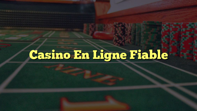 Casino En Ligne Fiable