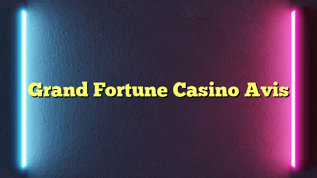 Grand Fortune Casino Avis