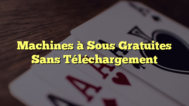 Machines à Sous Gratuites Sans Téléchargement