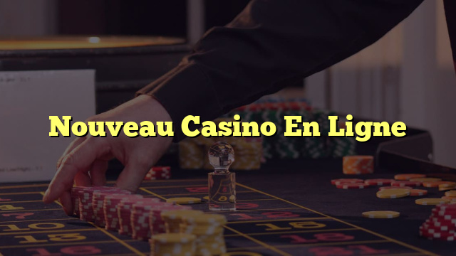 Nouveau Casino En Ligne