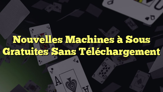 Nouvelles Machines à Sous Gratuites Sans Téléchargement