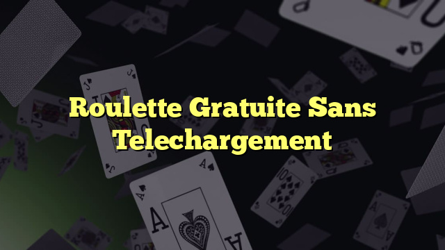 Roulette Gratuite Sans Telechargement