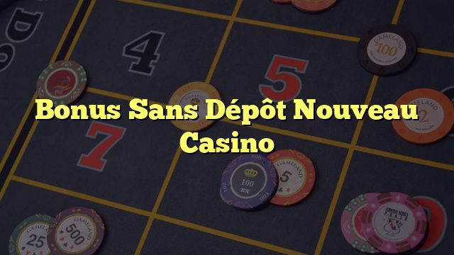 Bonus Sans Dépôt Nouveau Casino