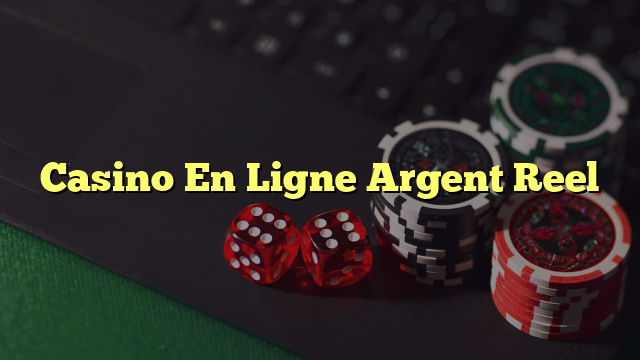 Casino En Ligne Argent Reel