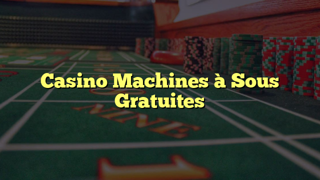 Casino Machines à Sous Gratuites