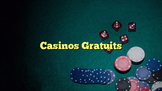 Casinos Gratuits