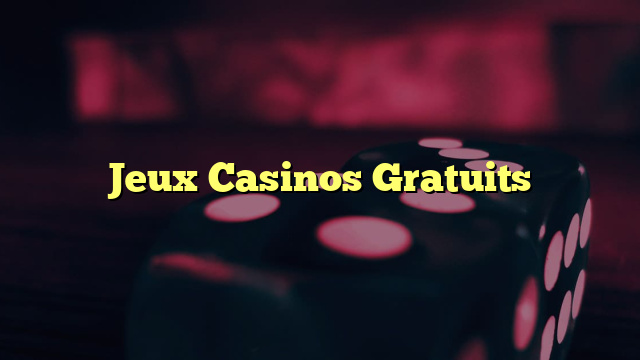 Jeux Casinos Gratuits