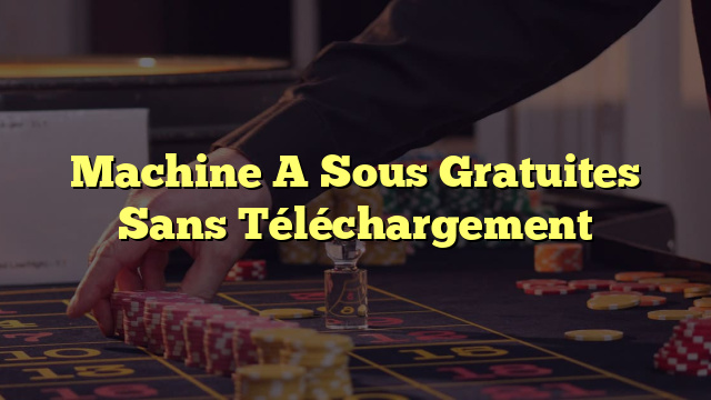 Machine A Sous Gratuites Sans Téléchargement