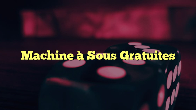 Machine à Sous Gratuites