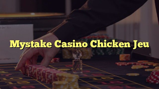 Mystake Casino Chicken Jeu