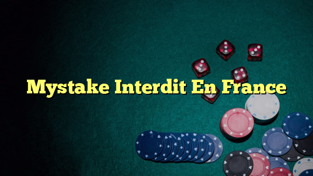 Mystake Interdit En France