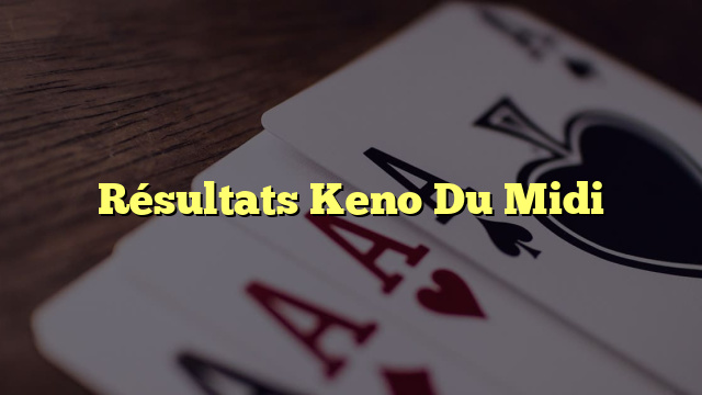 Résultats Keno Du Midi