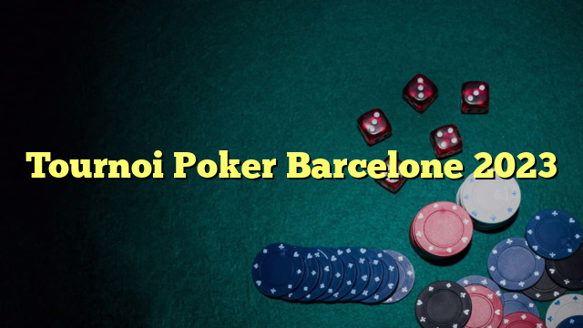 Tournoi Poker Barcelone 2023