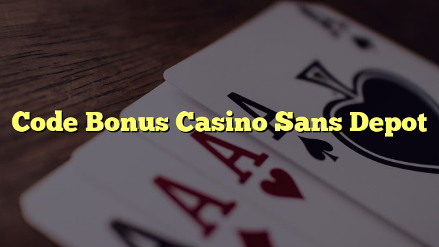 Code Bonus Casino Sans Depot