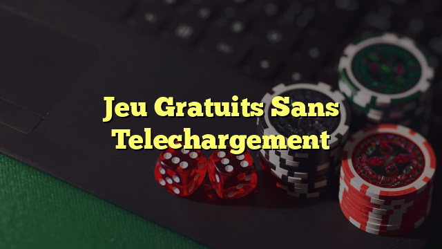 Jeu Gratuits Sans Telechargement