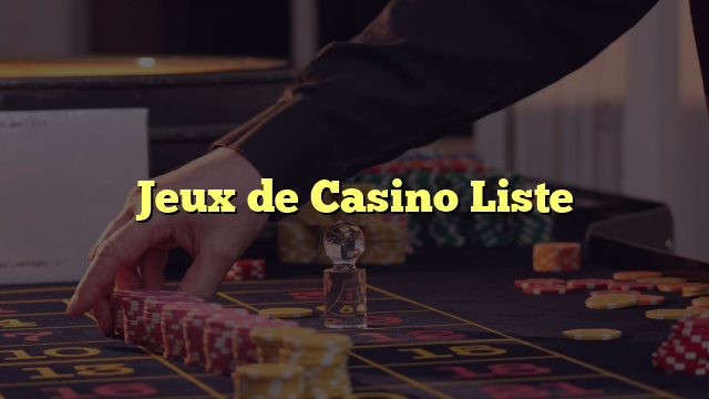 Jeux de Casino Liste