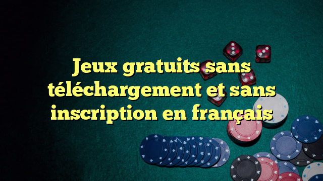 Jeux gratuits sans téléchargement et sans inscription en français