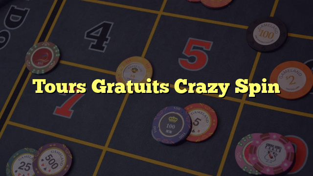 Tours Gratuits Crazy Spin