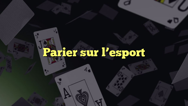 Parier sur l’esport