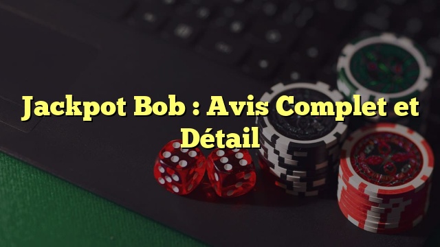 Jackpot Bob : Avis Complet et Détail