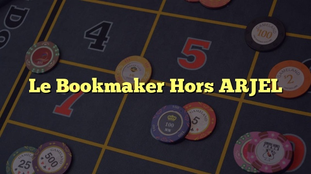 Le Bookmaker Hors ARJEL