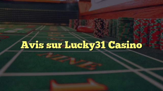 Avis sur Lucky31 Casino