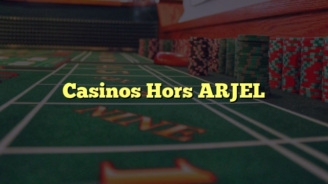 Casinos Hors ARJEL